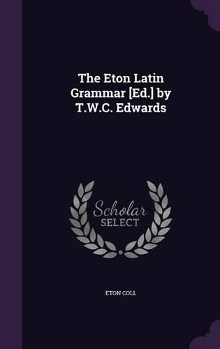 Cover image for The Eton Latin Grammar [Ed.] by T.W.C. Edwards