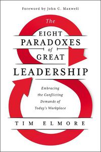 Cover image for The Eight Paradoxes of Great Leadership: Embracing the Conflicting Demands of Today's Workplace