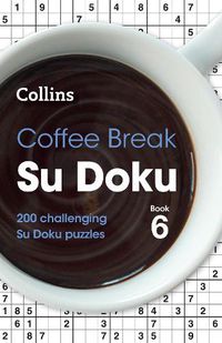 Cover image for Coffee Break Su Doku Book 6: 200 Challenging Su Doku Puzzles