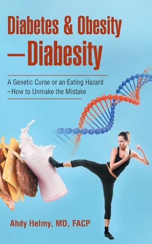 Cover image for Diabetes & Obesity-Diabesity: A Genetic Curse or an Eating Hazard-How to Unmake the Mistake
