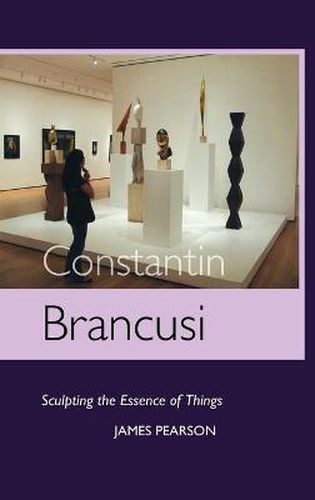 Cover image for Constantin Brancusi: Sculpting the Essence of Things