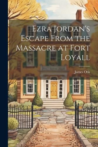 Cover image for Ezra Jordan's Escape From the Massacre at Fort Loyall