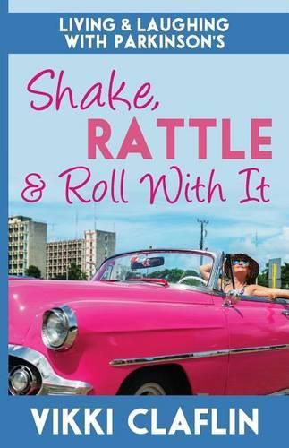 Cover image for Shake, Rattle & Roll With It: Living and Laughing with Parkinson's