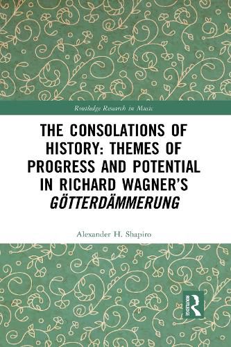 Cover image for The Consolations of History: Themes of Progress and Potential in Richard Wagner's Goetterdammerung