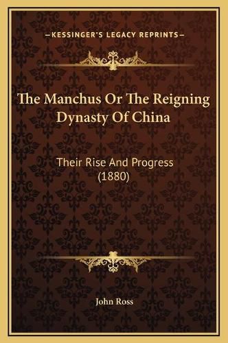 The Manchus or the Reigning Dynasty of China: Their Rise and Progress (1880)