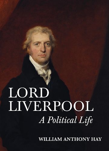 Cover image for Lord Liverpool: A Political Life