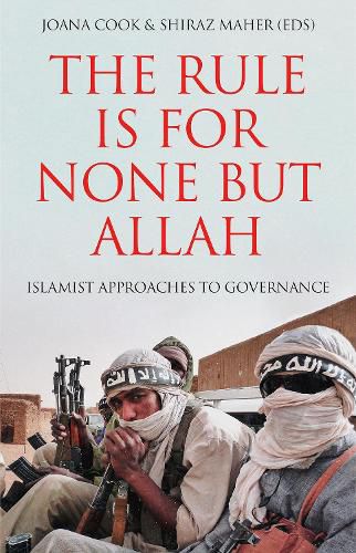 The Rule is for None but Allah: Islamist Approaches to Governance