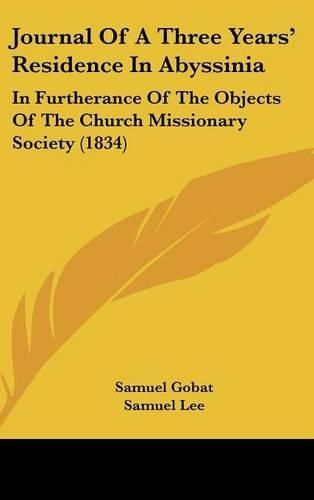 Cover image for Journal Of A Three Years' Residence In Abyssinia: In Furtherance Of The Objects Of The Church Missionary Society (1834)