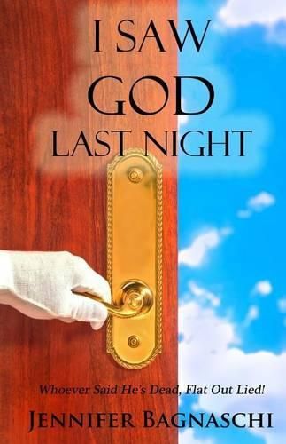 Cover image for I Saw God Last Night: Whoever Said He's Dead, Flat Out Lied!