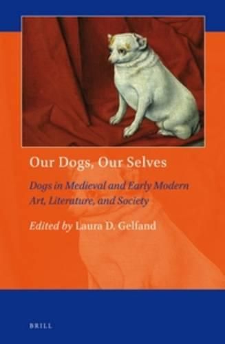 Cover image for Our Dogs, Our Selves: Dogs in Medieval and Early Modern Art, Literature, and Society