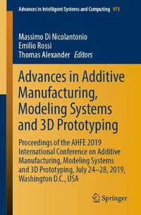 Cover image for Advances in Additive Manufacturing, Modeling Systems and 3D Prototyping: Proceedings of the AHFE 2019 International Conference on Additive Manufacturing, Modeling Systems and 3D Prototyping, July 24-28, 2019, Washington D.C., USA