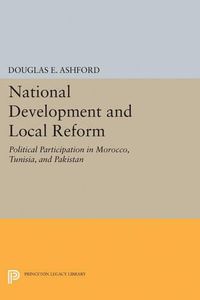 Cover image for National Development and Local Reform: Political Participation in Morocco, Tunisia, and Pakistan