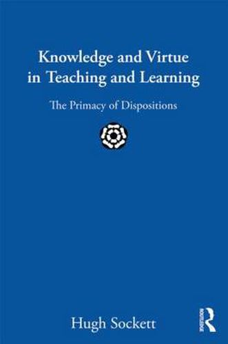 Cover image for Knowledge and Virtue in Teaching and Learning: The Primacy of Dispositions