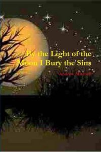 Cover image for By the Light of the Moon I Bury the Sins