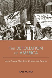 Cover image for The Defoliation of America: Agent Orange Chemicals, Citizens, and Protests