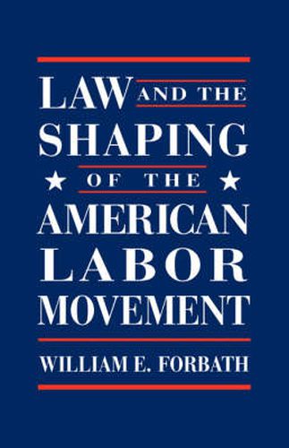 Cover image for Law and the Shaping of the American Labor Movement