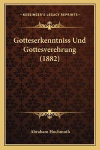 Cover image for Gotteserkenntniss Und Gottesverehrung (1882)