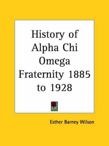 Cover image for History of Alpha Chi Omega Fraternity 1885 to 1928 (1929)