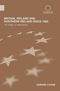 Cover image for Britain, Ireland and Northern Ireland since 1980: The Totality of Relationships