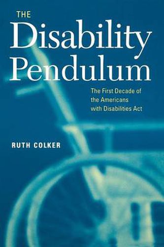 Cover image for The Disability Pendulum: The First Decade of the Americans With Disabilities Act
