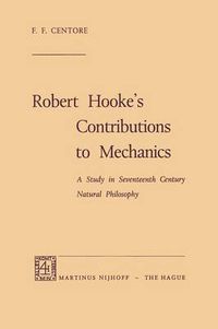 Cover image for Robert Hooke's Contributions to Mechanics: A Study in Seventeenth Century Natural Philosophy