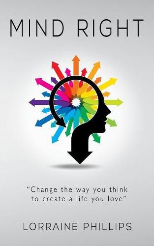 Cover image for Mind Right: Change the Way You Think to Create a Life You Love