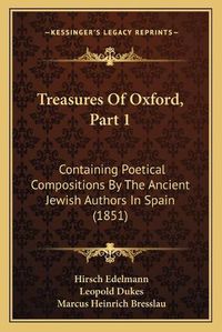 Cover image for Treasures of Oxford, Part 1: Containing Poetical Compositions by the Ancient Jewish Authors in Spain (1851)