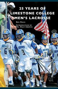 Cover image for 25 Years of Limestone College Men's Lacrosse