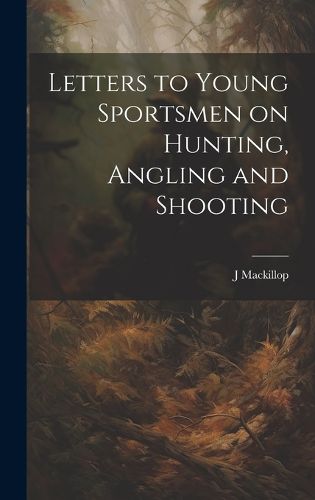 Cover image for Letters to Young Sportsmen on Hunting, Angling and Shooting