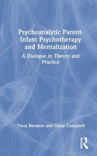 Cover image for Psychoanalytic Parent-Infant Psychotherapy and Mentalization: A Dialogue in Theory and Practice