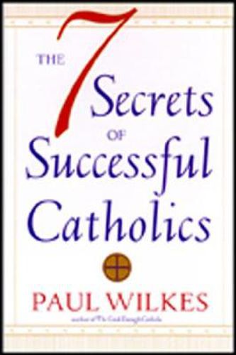 The Seven Secrets of Successful Catholics