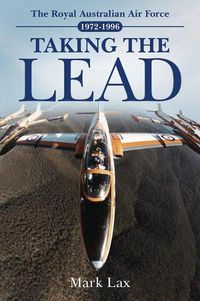 Cover image for Taking the Lead: The Royal Australian Air Force 1972-1996
