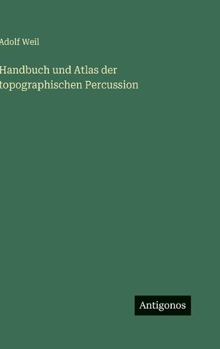 Cover image for Handbuch und Atlas der topographischen Percussion