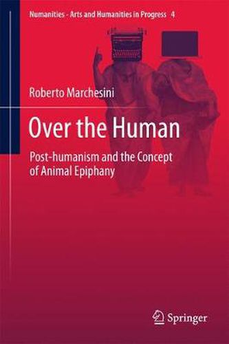 Cover image for Over the Human: Post-humanism and the Concept of Animal Epiphany