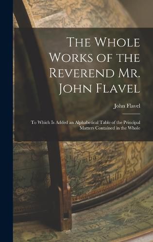 The Whole Works of the Reverend Mr. John Flavel