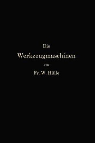 Cover image for Die Werkzeugmaschinen Und Ihre Konstruktionselemente: Ein Lehrbuch Zur Einfuhrung in Den Werkzeugmaschinenbau