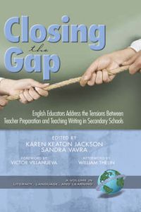 Cover image for Closing the Gap: English Educators Address the Tensions Between Teacher Preparation and Teaching Writing in Secondary Schools