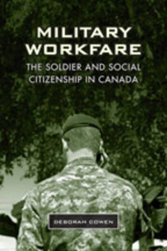 Cover image for Military Workfare: The Soldier and Social Citizenship in Canada