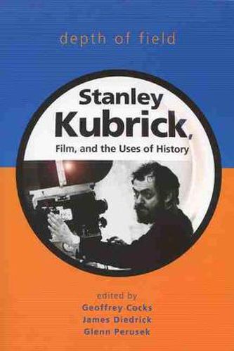Cover image for Depth of Field: Stanley Kubrick, Film and the Uses of History