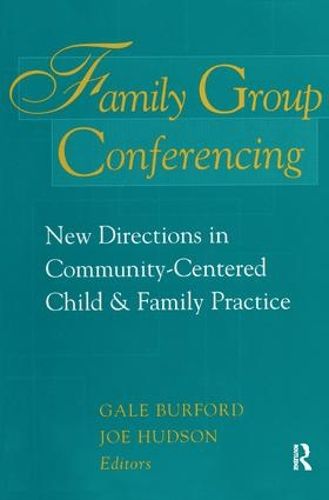 Cover image for Family Group Conferencing: New Directions in Community-Centered Child and Family Practice