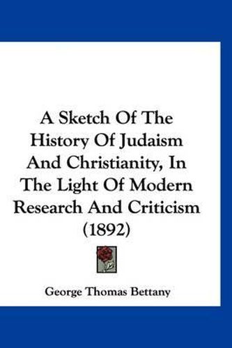 A Sketch of the History of Judaism and Christianity, in the Light of Modern Research and Criticism (1892)