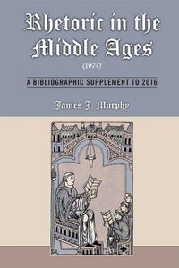 Cover image for Rhetoric in the Middle Ages (1974): A Bibliographic Supplement to 2016