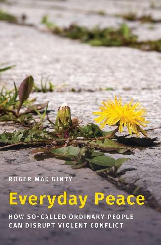 Cover image for Everyday Peace: How So-called Ordinary People Can Disrupt Violent Conflict