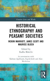 Cover image for Historical Ethnography and Peasant Societies: McKim Marriott, James Scott and Maurice Bloch