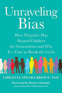 Cover image for Unraveling Bias: How Prejudice Has Shaped Children for Generations and Why It's Time to Break the Cycle