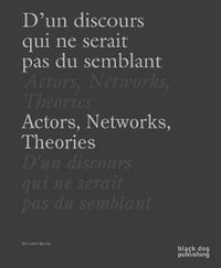 Cover image for Actors, Networks, Theories / D'un Discours Qui Ne Serait Pas du Semblant