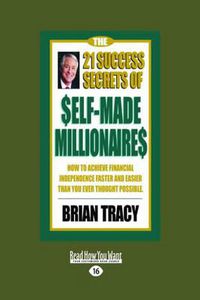 Cover image for The 21 Success Secrets of Self-Made Millionaires: How to Achieve Financial Independence Faster and Easier Than You Ever Thought Possible