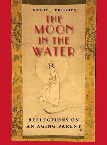 Cover image for The Moon in the Water: Reflections on an Aging Parent