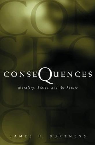 Consequences: Morality, Ethics, and the Future