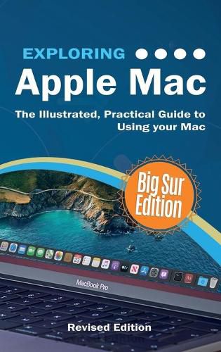 Exploring Apple Mac: Big Sur Edition: The Illustrated, Practical Guide to Using MacOS